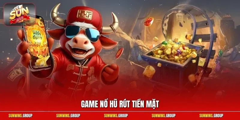 Game nổ hũ rút tiền mặt