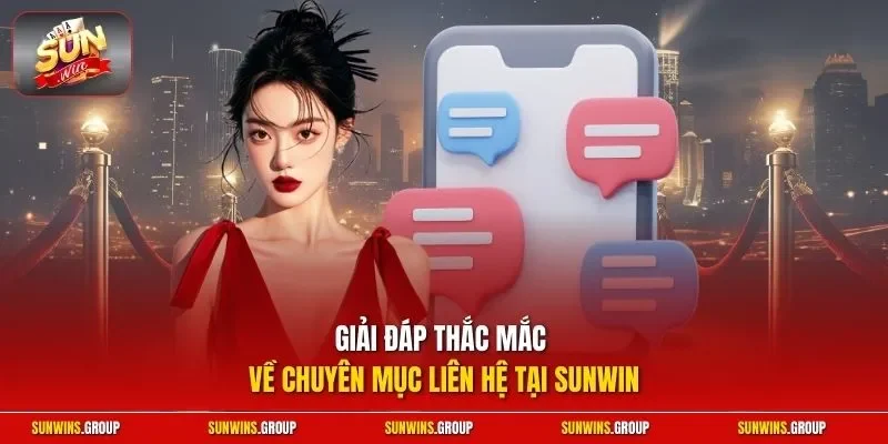 Giải đáp thắc mắc về chuyên mục liên hệ tại SUNWIN
