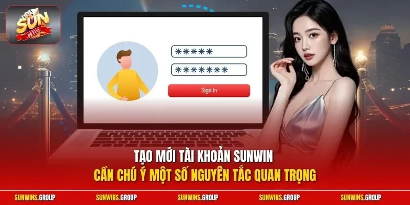 Tạo mới tài khoản SUNWIN cần chú ý một số nguyên tắc quan trọng